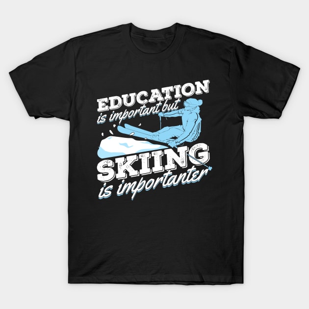 Education Is Important But Skiing Is Importanter T-Shirt by Dolde08